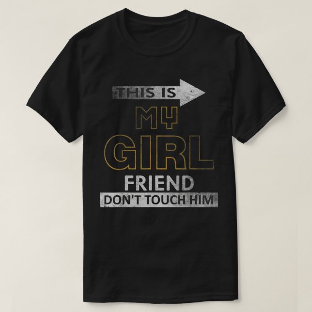 This is My Girlfriend Dont Touch Him Funny Girlfri T-Shirt (Design Front)