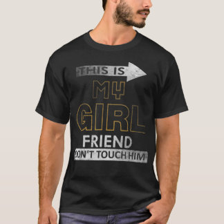 This is My Girlfriend Dont Touch Him Funny Girlfri T-Shirt
