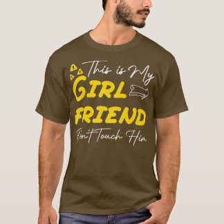 This is My Girlfriend Don't Touch Him Funny Sarcas T-Shirt