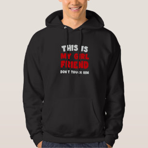 This Is My Girlfriend Don't Touch Him Humor Hoodie