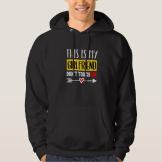 This Is My Girlfriend Don't Touch Him  Quote Hoodie