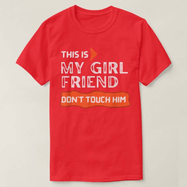 This is My Girlfriend Don't Touch Him T-Shirt (Design Front)