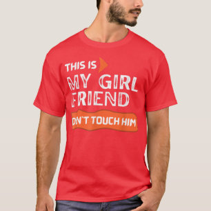 This is My Girlfriend Don't Touch Him T-Shirt