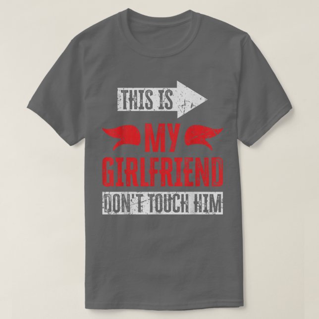 This is My Girlfriend Don't Touch Him T-Shirt Copy (Design Front)