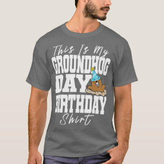 This Is My Groundhog Day Birthday  T-Shirt