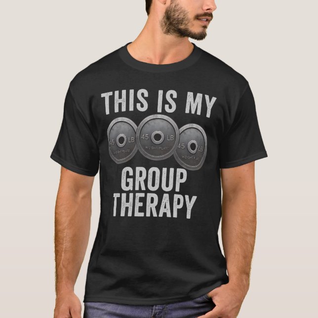This Is My Group Therapy Weights Gym Funny Workout T-Shirt (Front)