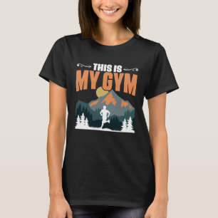This Is My Gym Mountain Hiking Running Trail Runn T-Shirt