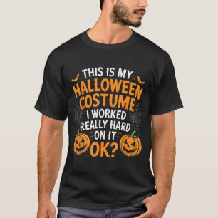This Is My Halloween Costume I Work Really Hard T-Shirt