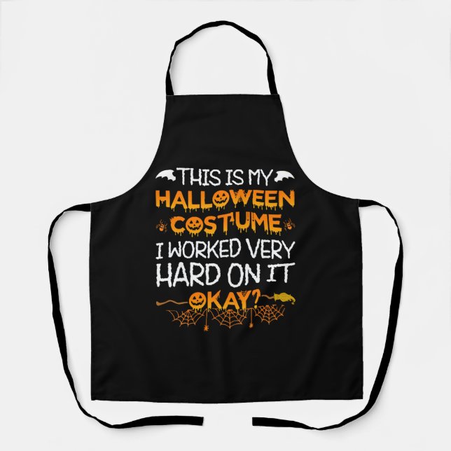 This Is My Halloween Costume I Worked Very Hard On Apron (Front)