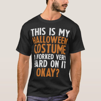 This Is My Halloween Costume Worked Hard T-Shirt