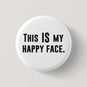 This IS my Happy Face 1 Inch Round Button