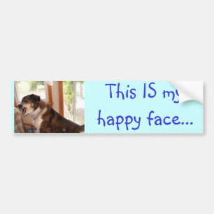 "This IS my happy face..." bumper sticker