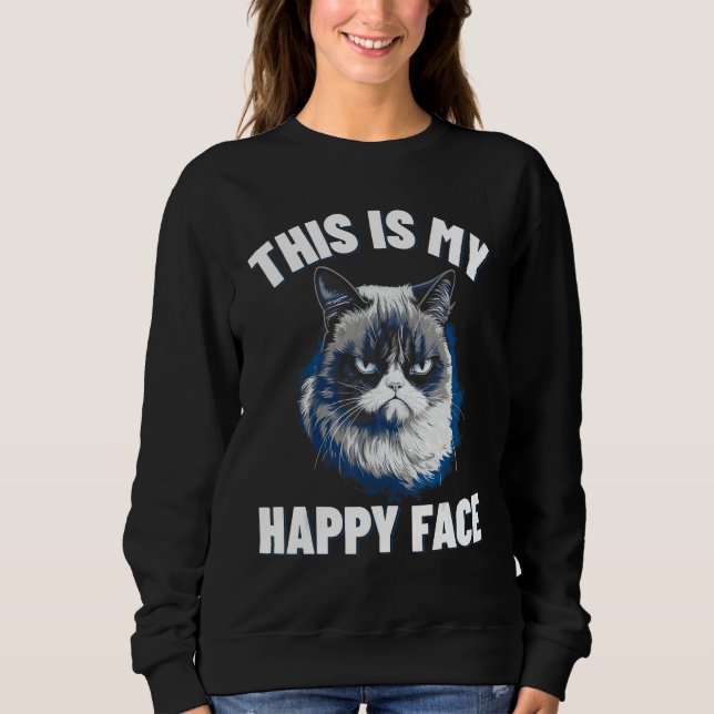 This Is My Happy Face - Funny Cat With Grumpy Face Sweatshirt (Front)