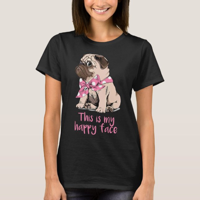This Is My Happy Face Grumpy Pug Dog T-Shirt (Front)