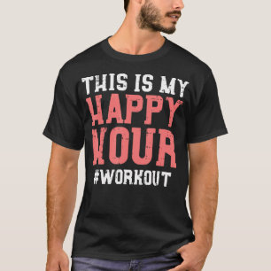 This Is My Happy Hour Workout Cool Gym Fitness Men T-Shirt