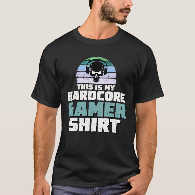 This is my hardcore gamer shirt (Front)