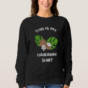 This is My Hawaiian Aloha Hawaii Hawaiian Lei Flo Sweatshirt