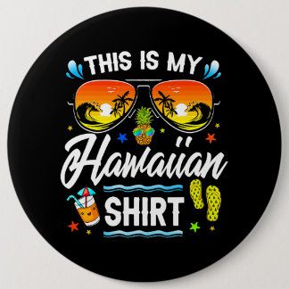 This Is My Hawaiian Shirt Luau Aloha Hawaii Beach 6 Inch Round Button