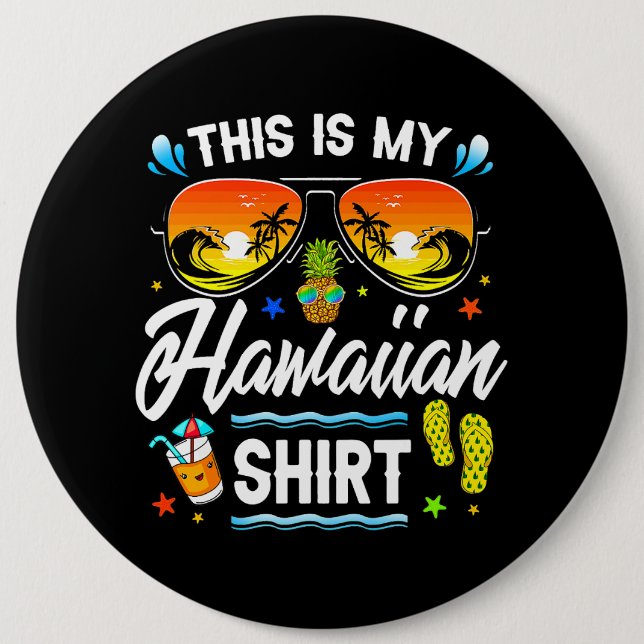 This Is My Hawaiian Shirt Luau Aloha Hawaii Beach  6 Inch Round Button (Front)