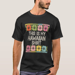 This Is My Hawaiian Tropical Luau Costume Party Ha T-Shirt