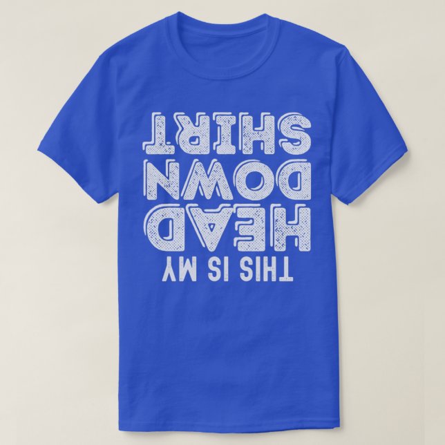 This Is My Head Down Shirt (Design Front)