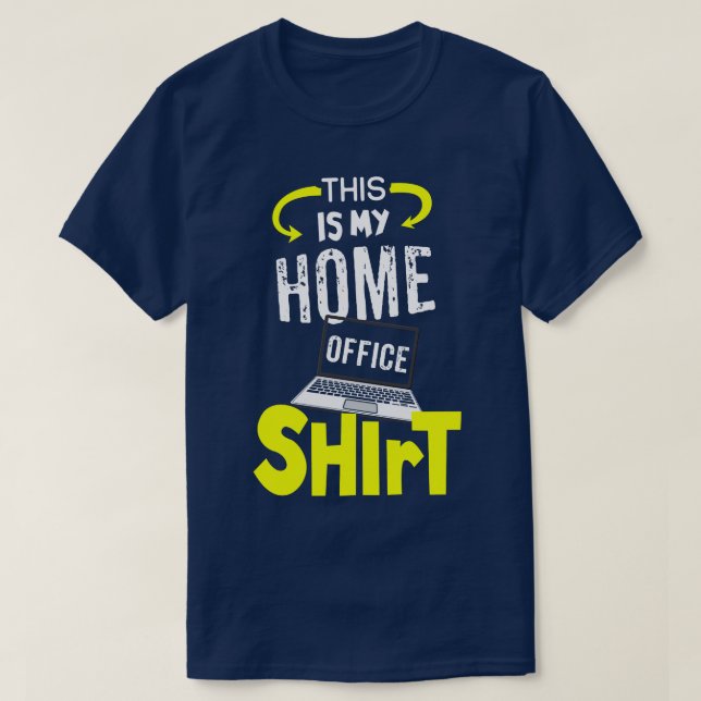 This is my Home Office Shirt 1 (Design Front)
