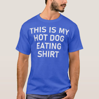 This Is My Hot Dog Eating , Funny, Jokes, Sarcasti T-Shirt