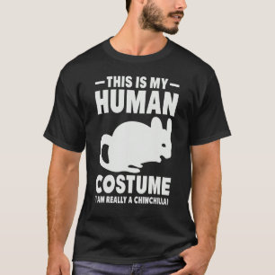 This is my Human Costume I am Really a Chinchilla T-Shirt