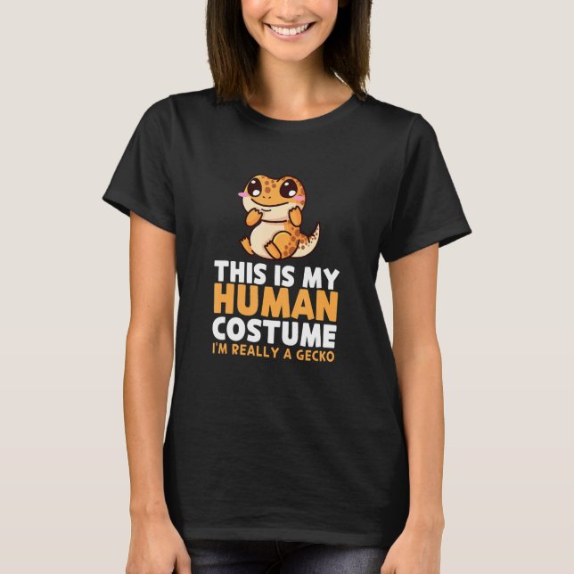 This is My Human Costume I m Really A Gecko T-Shirt (Front)