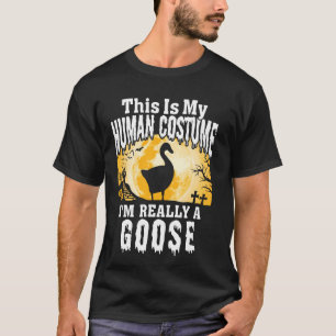 This Is My Human Costume I M Really A Goose Funny  T-Shirt