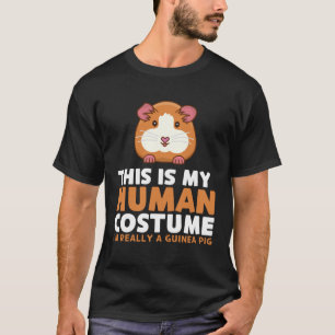 This Is My Human Costume I m Really A Guinea Pig T-Shirt