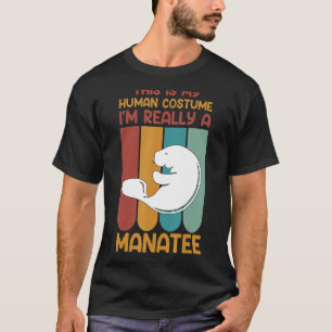 This Is My Human Costume I M Really A Manatee Art  T-Shirt