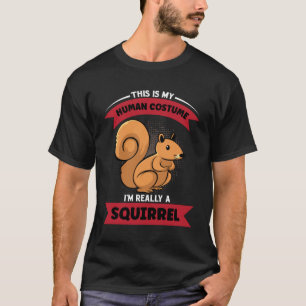 This Is My Human Costume I m Really A Squirrel T-Shirt