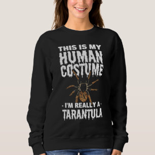 This Is My Human Costume I m Really A Tarantula Sp Sweatshirt