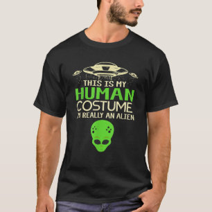 This Is My Human Costume I m Really an Alien T Shi T-Shirt