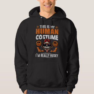 This Is My Human Costume I M Really Husky Hoodie