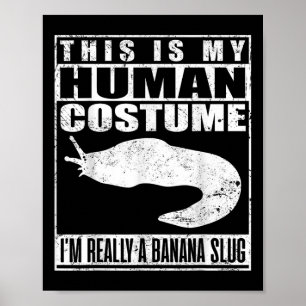 This Is My Human Costume Im A Banana Slug Hallowee Poster