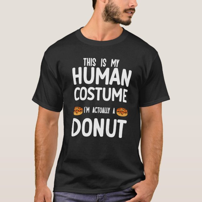 This is my human costume I'm actually a donut T-Shirt (Front)
