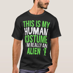 This Is My Human Costume Im An Alien Funny Gift T-Shirt
