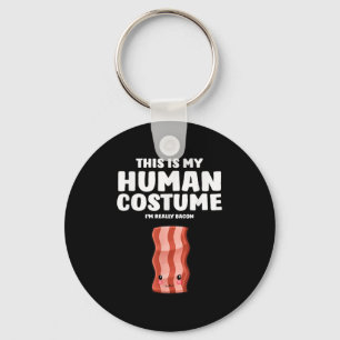 This Is My Human Costume Im Really A Bacon Keychain