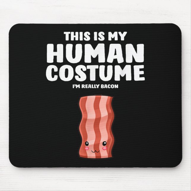 This Is My Human Costume Im Really A Bacon  Mouse Pad (Front)