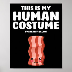 This Is My Human Costume Im Really A Bacon  Poster