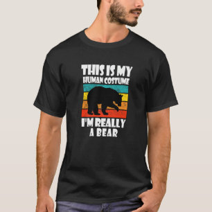 This Is My Human Costume I'm Really A Bear  Bear T-Shirt
