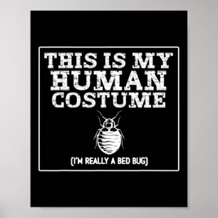 This Is My Human Costume I'm Really A Bed Bug Poster