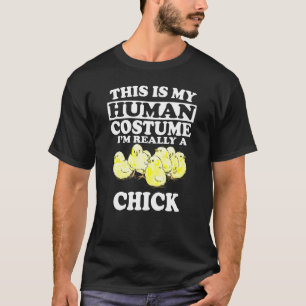 This Is My Human Costume Im Really A Chick Chicken T-Shirt