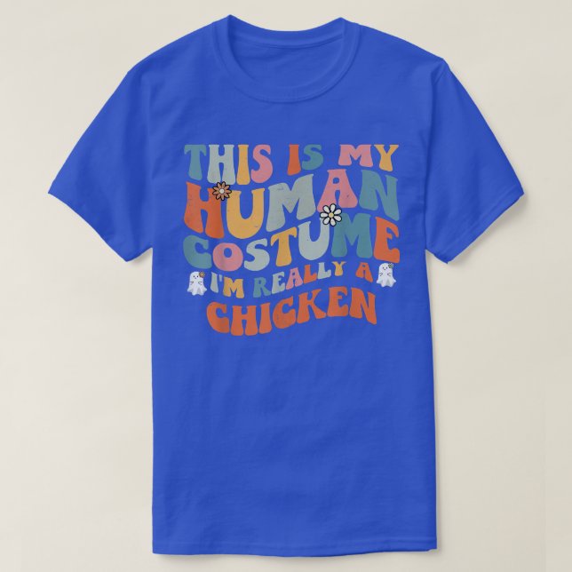 This Is My Human Costume I'm Really A Chicken Retr T-Shirt (Design Front)