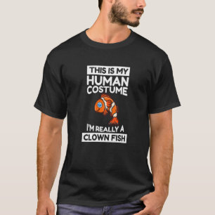 This Is My Human Costume I'm Really A Clown Fish T-Shirt