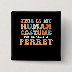 This is My Human Costume I'm Really a Ferret 2 Inch Square Button