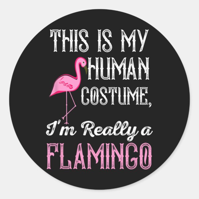 This Is My Human Costume I'm Really A Flamingo Fun Classic Round Sticker (Front)
