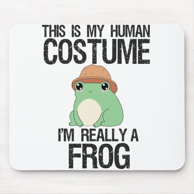 This is my Human Costume i'm really a Frog Funny Mouse Pad (Front)